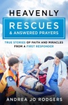 Heavenly Rescues and Answered Prayers - True Stories of Faith and Miracles from a First Responder